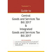 Taxmann's Guide to Central Goods and Services Tax [GST] Bill 2017 & Integrated Goods and Service Tax Bill 2017